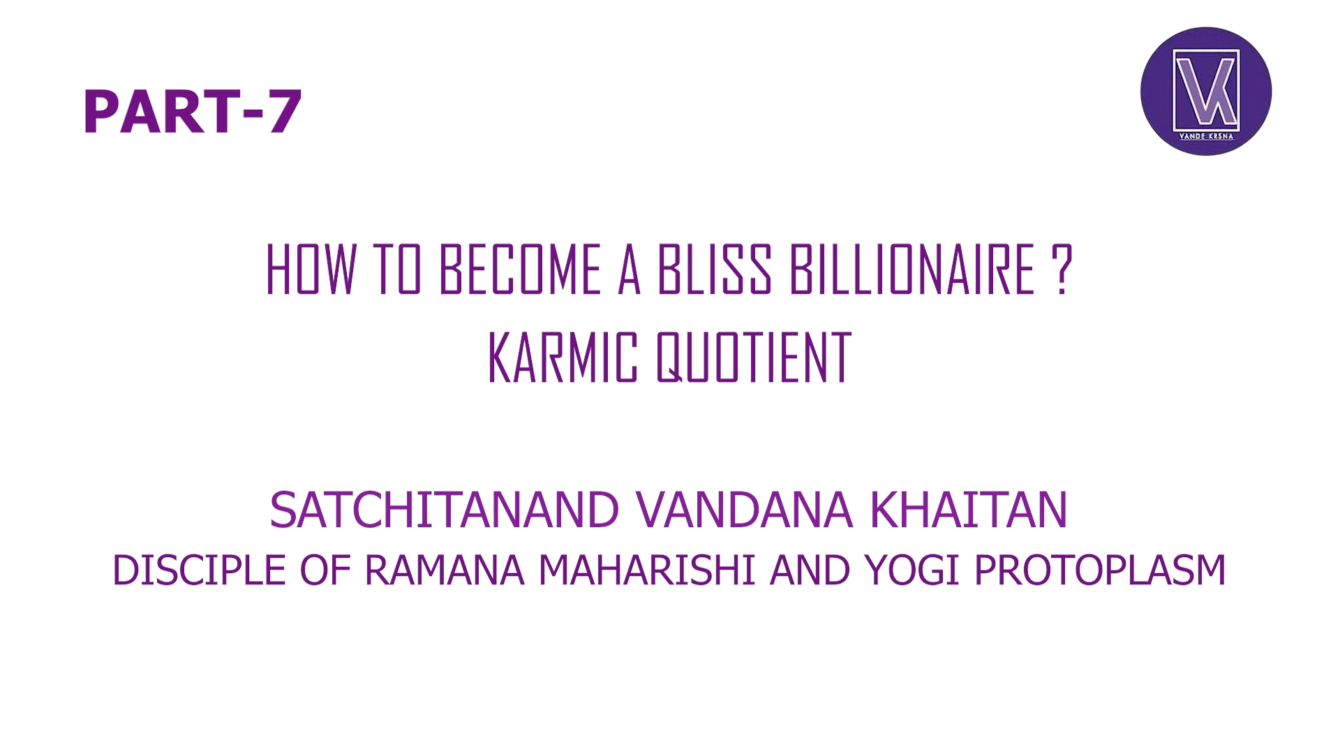 Part 7 | How To Become A Bliss Billionaire? | Who Am I? Spiritual Success Formul