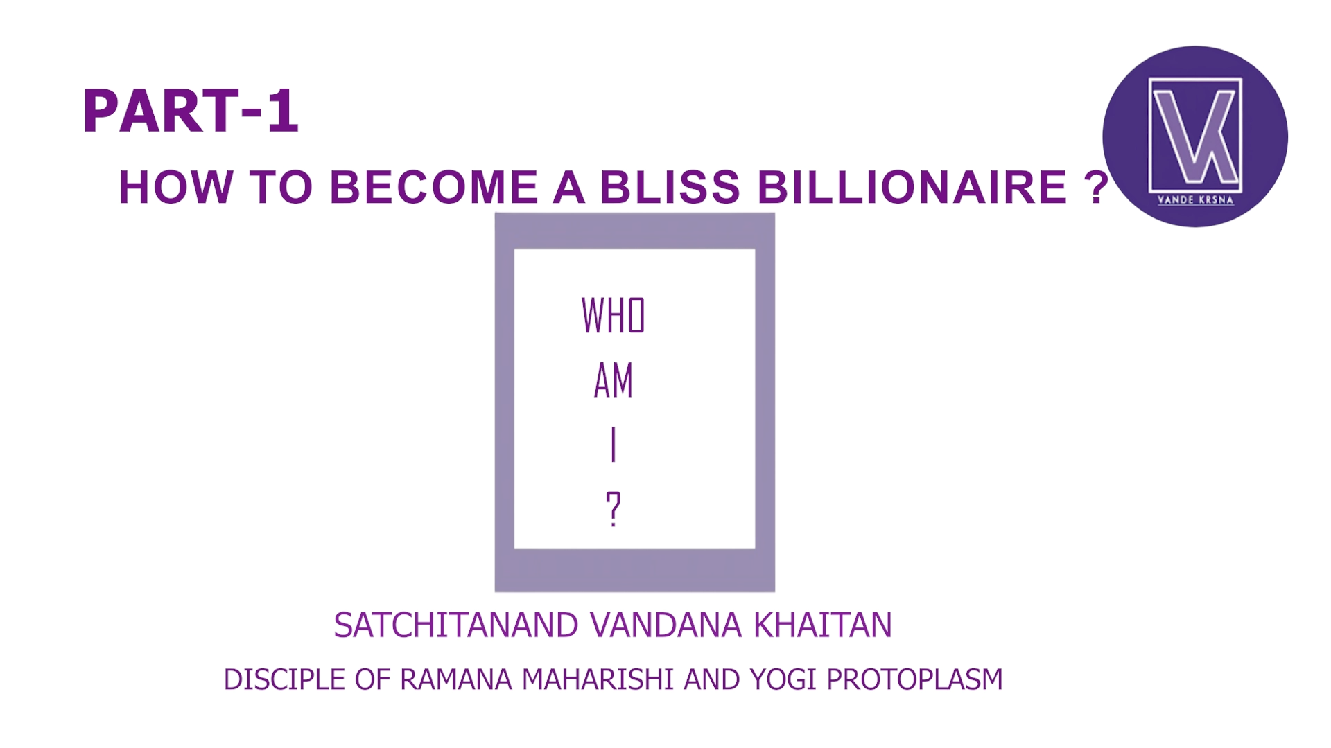 Part 1 | How To Become A Bliss Billionaire? | Who Am I? Spiritual Success Formula