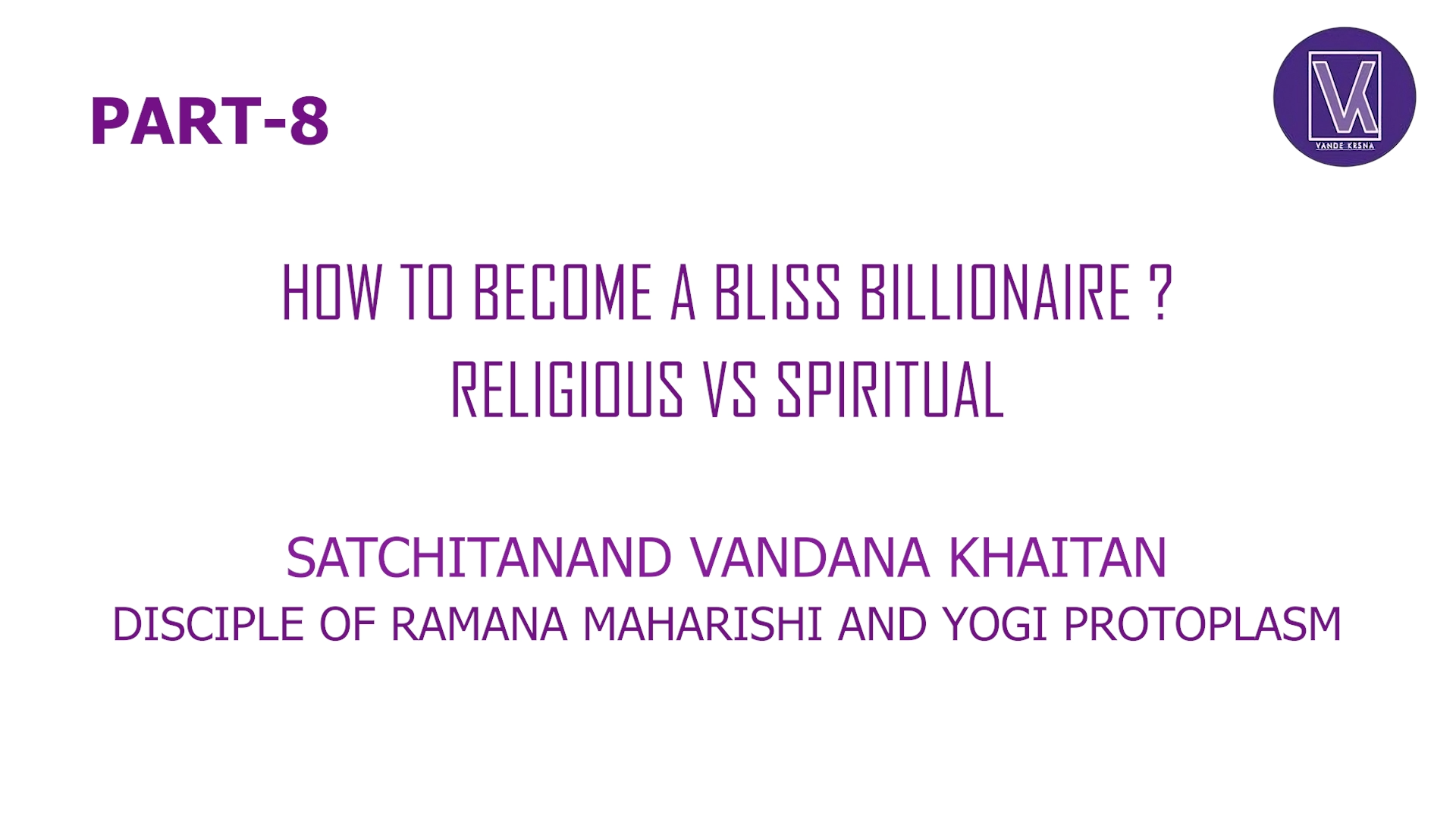 Part 8 | How To Become A Bliss Billionaire? | Who Am I? Spiritual Success Formul